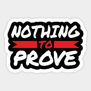 Nothing To Prove Sticker